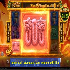 portal zacarias necrofilia